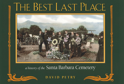 Image of the book cover of The Best Last Place: a history of the Santa Barbara Cemetery by David Petry