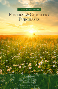 Read the Consumer Guide to Funeral & Cemetery Purchases (pdf)